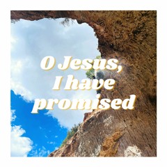 O Jesus, I Have Promised (Hymn 465, new tune)