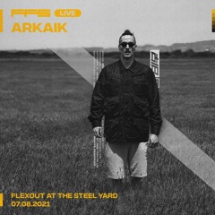 FFS Live: Arkaik @ Flexout Audio - 07.08.2021