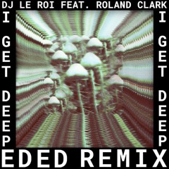 DJ Le Roi feat. Roland Clark - I Get Deep (Ed Ed Remix) [Get Physical]
