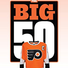 [ACCESS] PDF 🖌️ The Big 50: Philadelphia Flyers: The Men and Moments that Made the P
