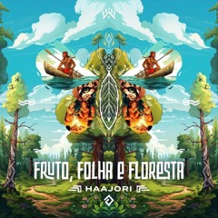 Fruto, Folha e Floresta · Haajori · Mateus Fiorussi Garcia