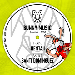 Hentaii - Santi Dominguez (Original Mix) [Bunny Music]