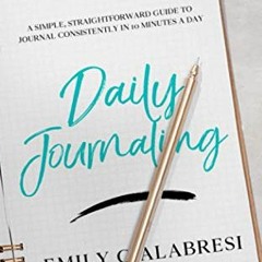 Read EBOOK 📃 Daily Journaling: A Simple Straightforward Guide to Journal Consistentl