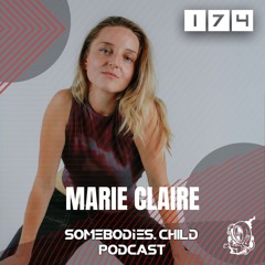 Somebodies.Child Podcast #174 with MARIE CLAIRE