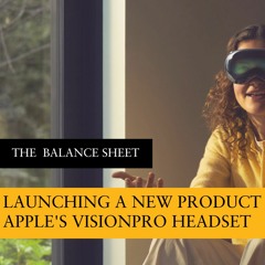 Launching A Product - Apple's new Vision Pro headset