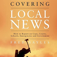 GET PDF 📝 Field Guide to Covering Local News: How to Report on Cops, Courts, Schools