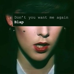 Don't you want me again