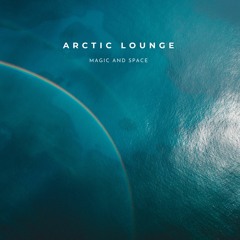 Arctic Lounge - Magic And Space