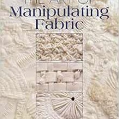 [GET] EPUB ✓ The Art of Manipulating Fabric by Colette Wolff EPUB KINDLE PDF EBOOK
