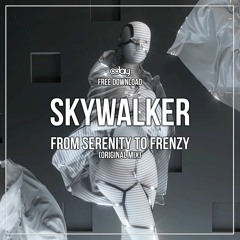 Free Download: Skywalker - From Serenity To Frenzy (Original Mix)