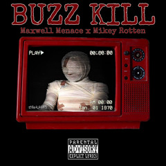 BUZZ KILL - Maxwell Menace x Mikey Rotten
