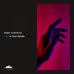 Arbey Gonzalez - In Your Hands (Original Mix)