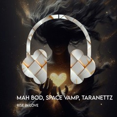 Mah Bod Space Vamp Taranettz - Rise in Love