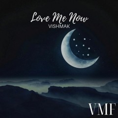 Vishmak - Love Me Now [Vocal Mix]