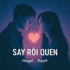 SAY RỒI QUEN (Hagel x RayH)