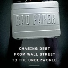 Read KINDLE PDF EBOOK EPUB Bad Paper: Chasing Debt from Wall Street to the Underworld by  Jake Halpe