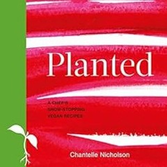 [View] KINDLE 🗸 Planted: A chef's show-stopping vegan recipes by Chantelle Nicholson