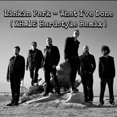 Linkin Park - What I've Done ( XHALE Hardstyle Remix )[BUY = FREE DOWNLOAD]