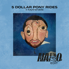 5 DOLLAR PONY RIDES x kaytranada NARO edit