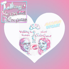 TTWAV Ep 111 - Talking to the Maximum Women About the Utmost Videogames