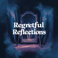 Regretful Reflections