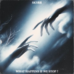 [FREE DL] SKYRR - What Happens If We Stop ?