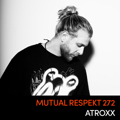 Mutual Respekt 272: Atroxx