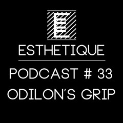 ESTHETIQUE - PODCAST #33 - ODILON'S GRIP