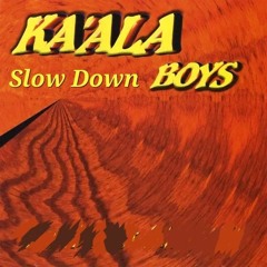 Ka'ala Boys-Slow Down ⚠️