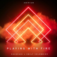 Playing With Fire feat. HausKadi and Emily Colombier