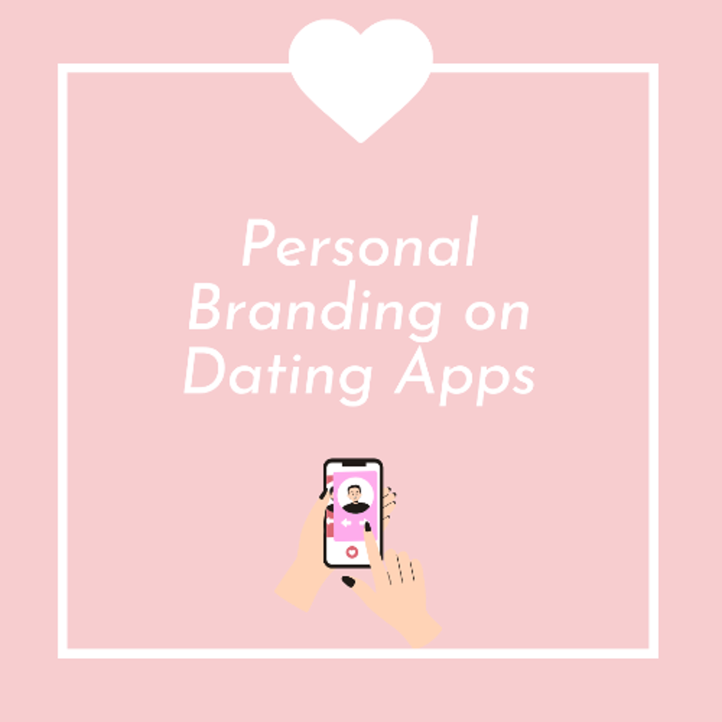 Dating in the Digital Age: Personal Branding on Dating Apps