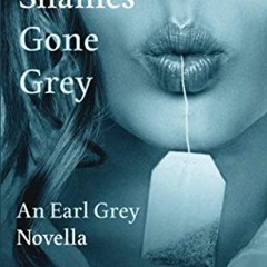 Access EBOOK 💔 Fifty Shames Gone Grey: An Earl Grey Novella (Fifty Shames of Earl Gr