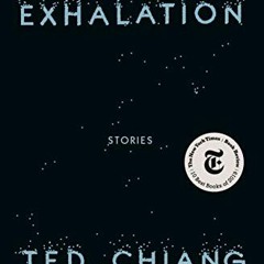 Access EPUB KINDLE PDF EBOOK Exhalation: Stories by  Ted Chiang 🧡