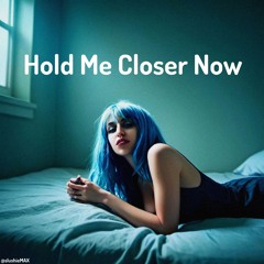 Hold Me Closer Now