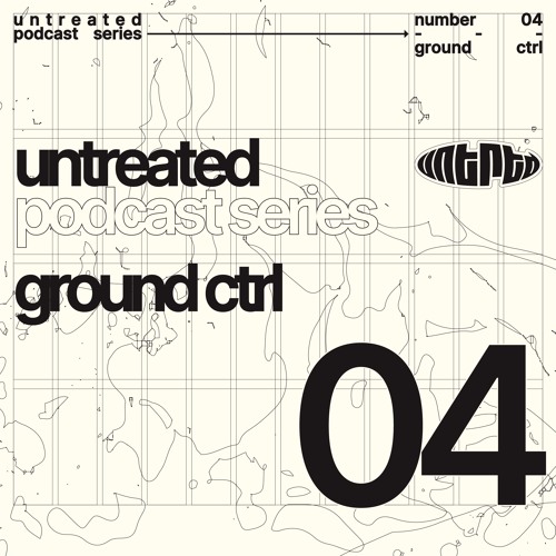 untreated: podcast no04 | Ground CTRL