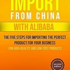 [READ] EPUB 📜 How To Import From China with Alibaba: The Five Steps For Importing Th
