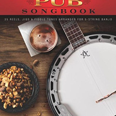 [Read] EPUB 📤 The Banjo Pub Songbook: 35 Reels, Jigs & Fiddle Tunes Arranged for 5-S