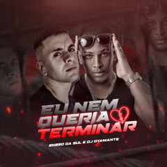 DJ DYAMANTE & ENZZO DA SUL - EU NÃO QUERIA TERMINA