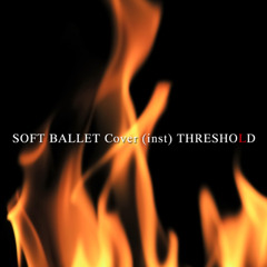 『THRESHOLD』SOFT BALLET Cover Ⅲ (instrumental)