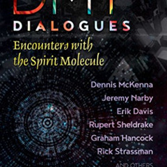 Access EBOOK 🖍️ DMT Dialogues: Encounters with the Spirit Molecule by  David Luke,Ro