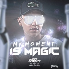 MY MOMENT IS MAGIC 🧙‍♂️(MIXED BY MATEO RESTREPO)