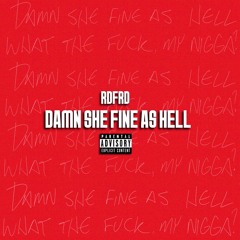 Damn She Fine As Hell