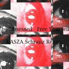 The Obsessed - Free Yourself (KASZA Schranz Remix)