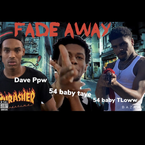 Dave PPW X 54 baby Taye x 54 baby TLOWW - “ fade Away “