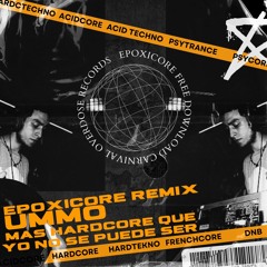 UMMO - Mas Hardcore Que Yo No Se Puede Ser REMIX EPOXICORE