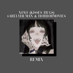 XOXO (Kisses Hugs) - 6arelyhuman & Horrormovies (but it's ANOTHER emo ahh remix)
