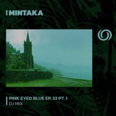 MINTAKA | Pink Eyed Blue Ep. 33 | 13/07/2023