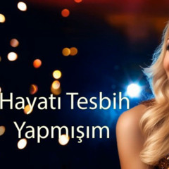 Hayatı Tesbih Yapmışım