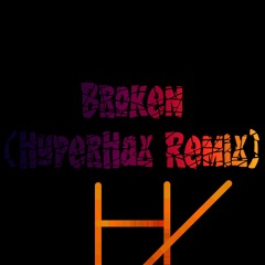 Broken (HyperHax Remix)