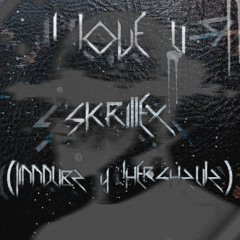 I Love U Skrillex (JINNDUBZ & IHERSHZULS) (FREE)